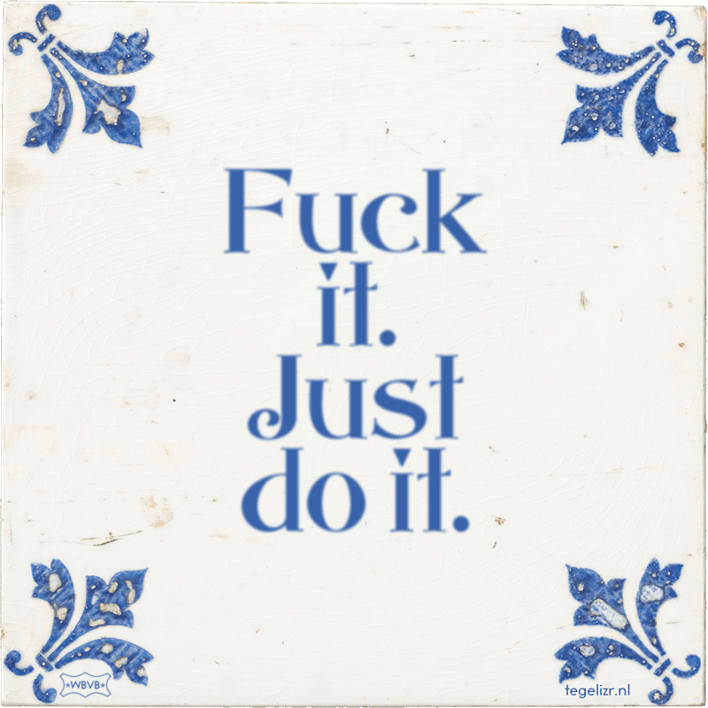 Fuck it. Just do it. - Online tegeltjes bakken