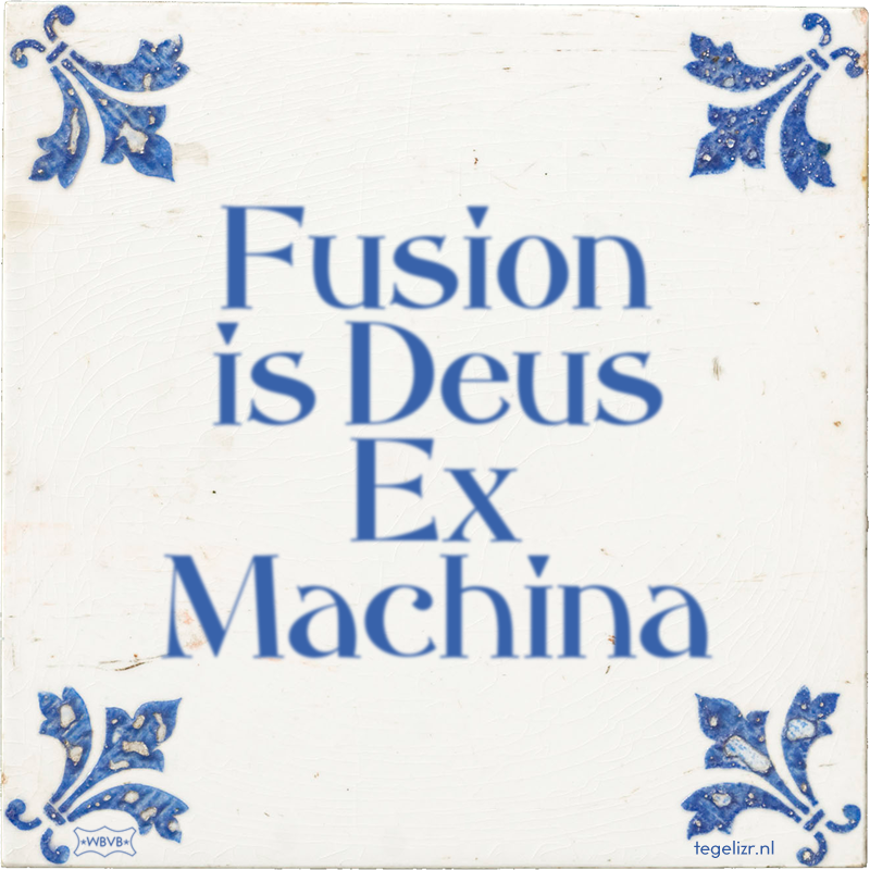 Fusion is Deus Ex Machina - Online tegeltjes bakken