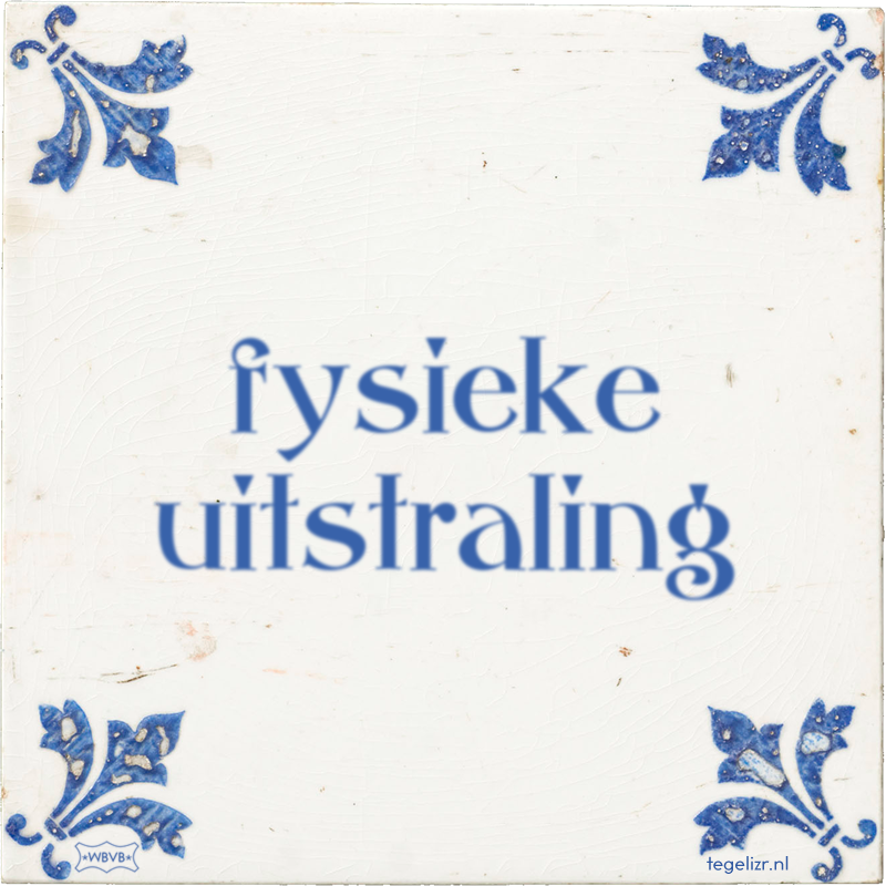 fysieke uitstraling - Online tegeltjes bakken