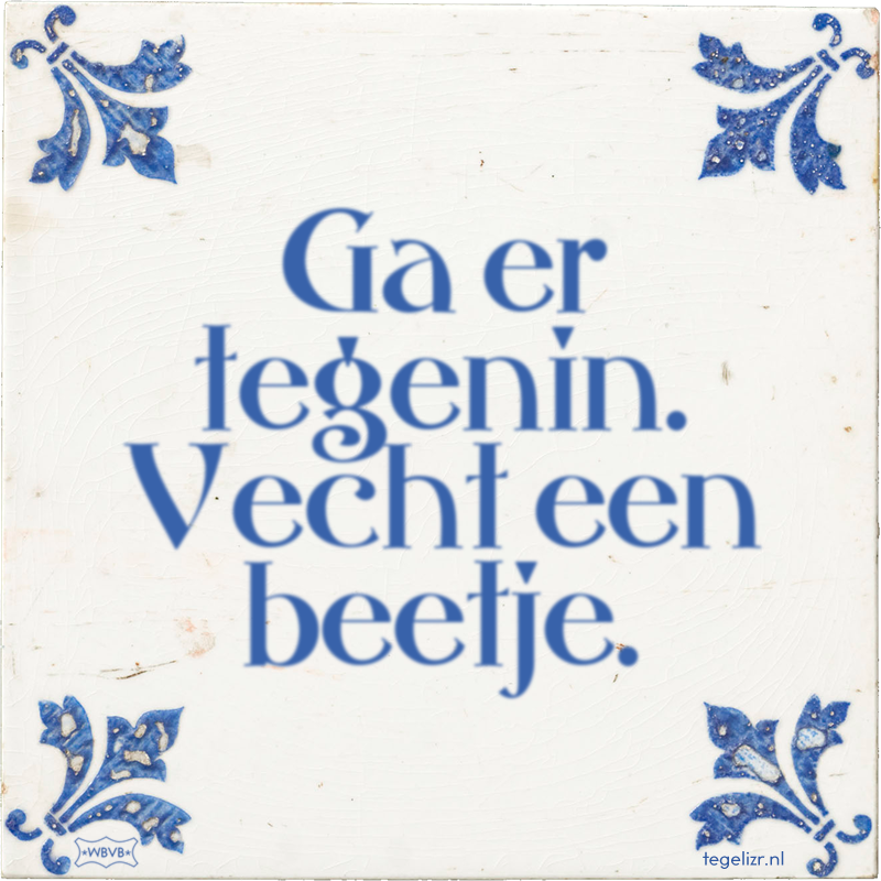 Ga er tegenin. Vecht een beetje. - Online tegeltjes bakken