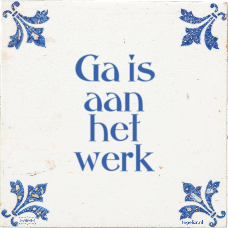 Ga is aan het werk - Online tegeltjes bakken