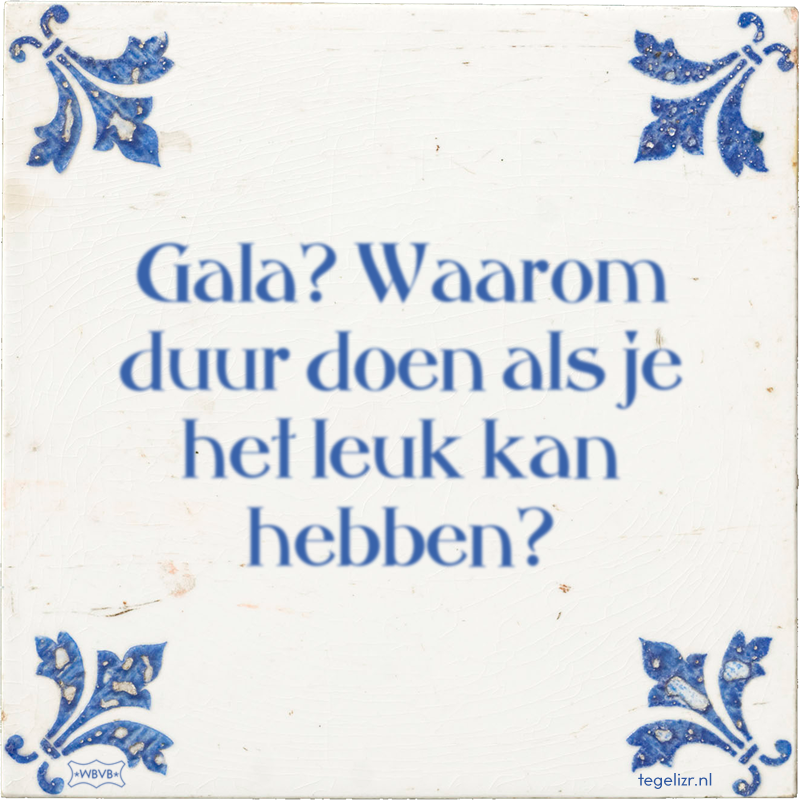 Gala? Waarom duur doen als je het leuk kan hebben? - Online tegeltjes bakken