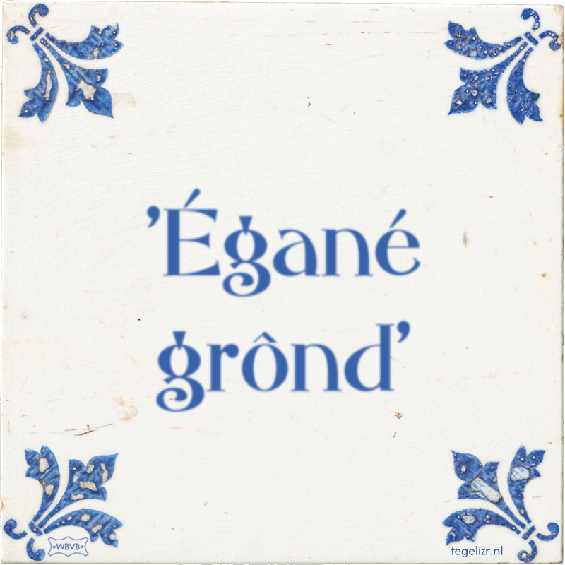 'Égané grônd' - Online tegeltjes bakken