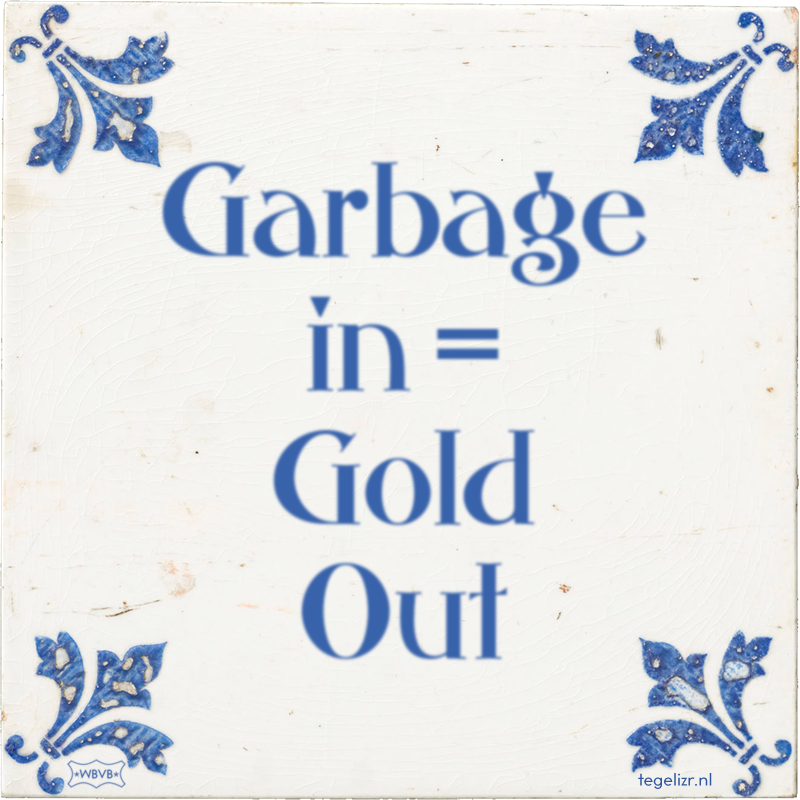 Garbage in = Gold Out - Online tegeltjes bakken