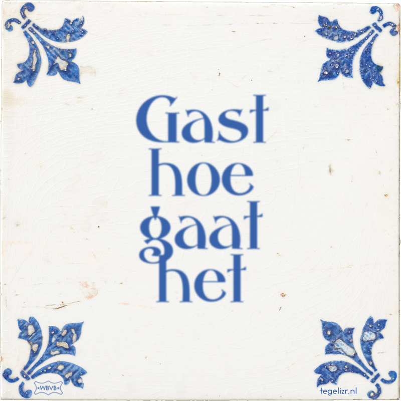 Gast hoe gaat het - Online tegeltjes bakken