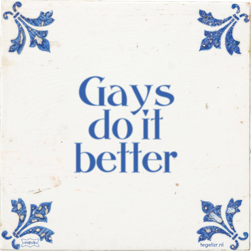 Gays do it better - Online tegeltjes bakken