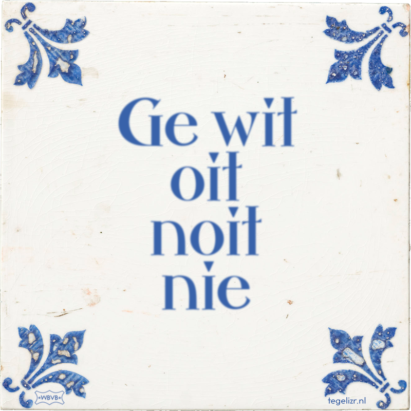 Ge wit oit noit nie - Online tegeltjes bakken