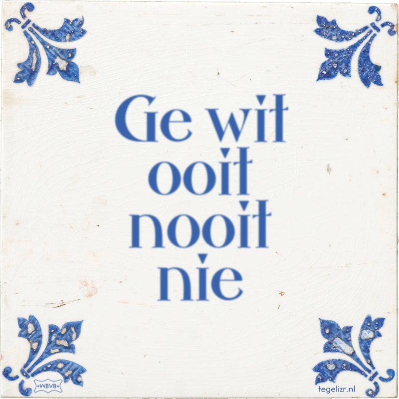 Ge wit ooit nooit nie - Online tegeltjes bakken