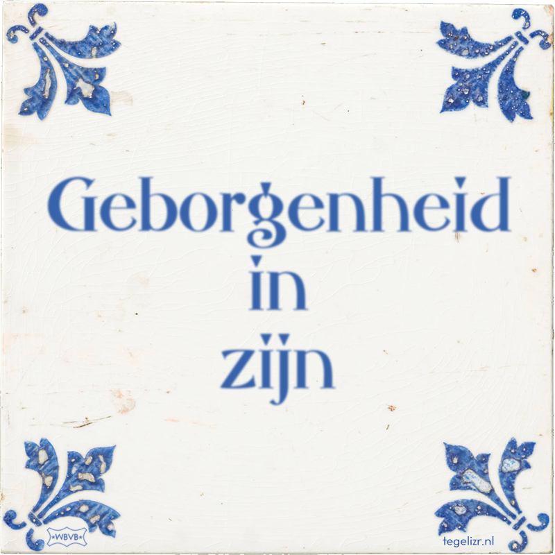 Geborgenheid in zijn - Online tegeltjes bakken