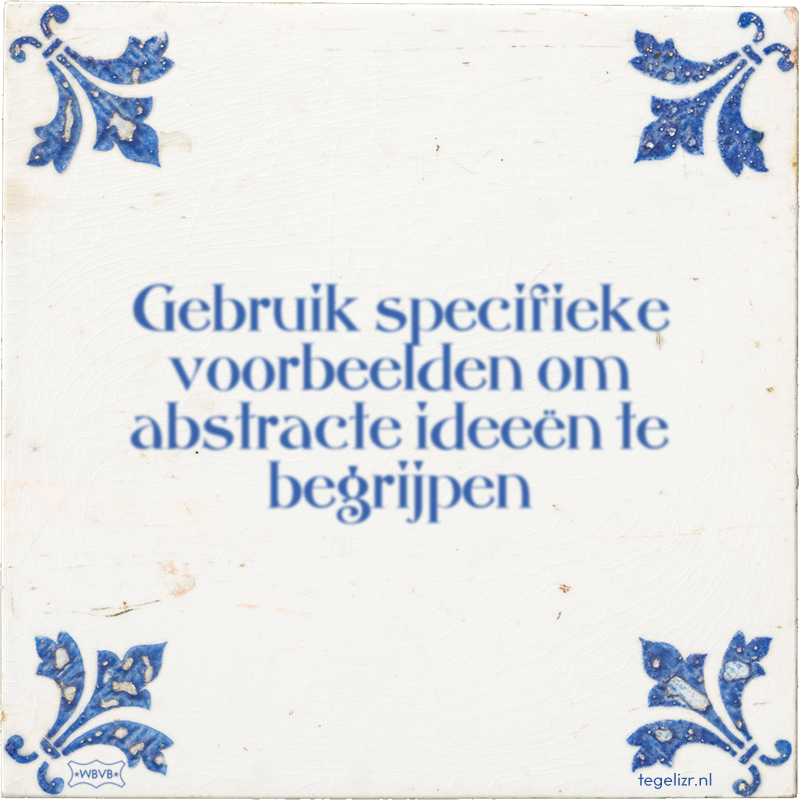 Gebruik specifieke voorbeelden om abstracte ideeën te begrijpen - Online tegeltjes bakken