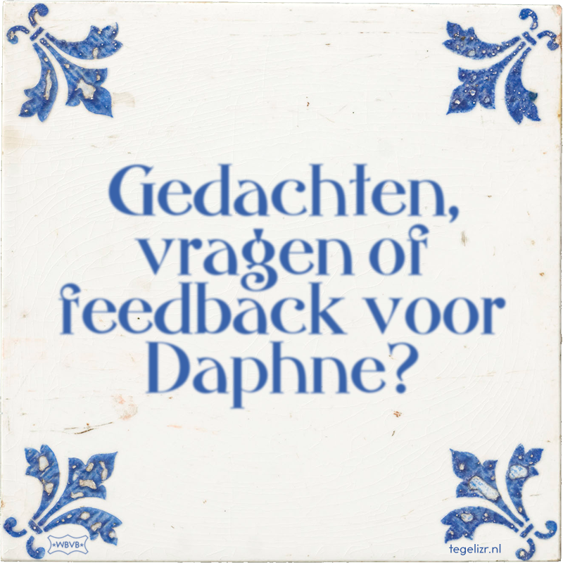 Gedachten, vragen of feedback voor Daphne? - Online tegeltjes bakken