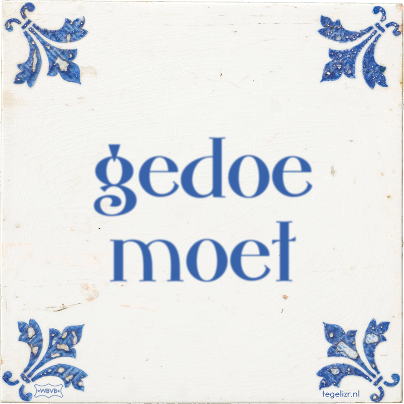 gedoe moet - Online tegeltjes bakken