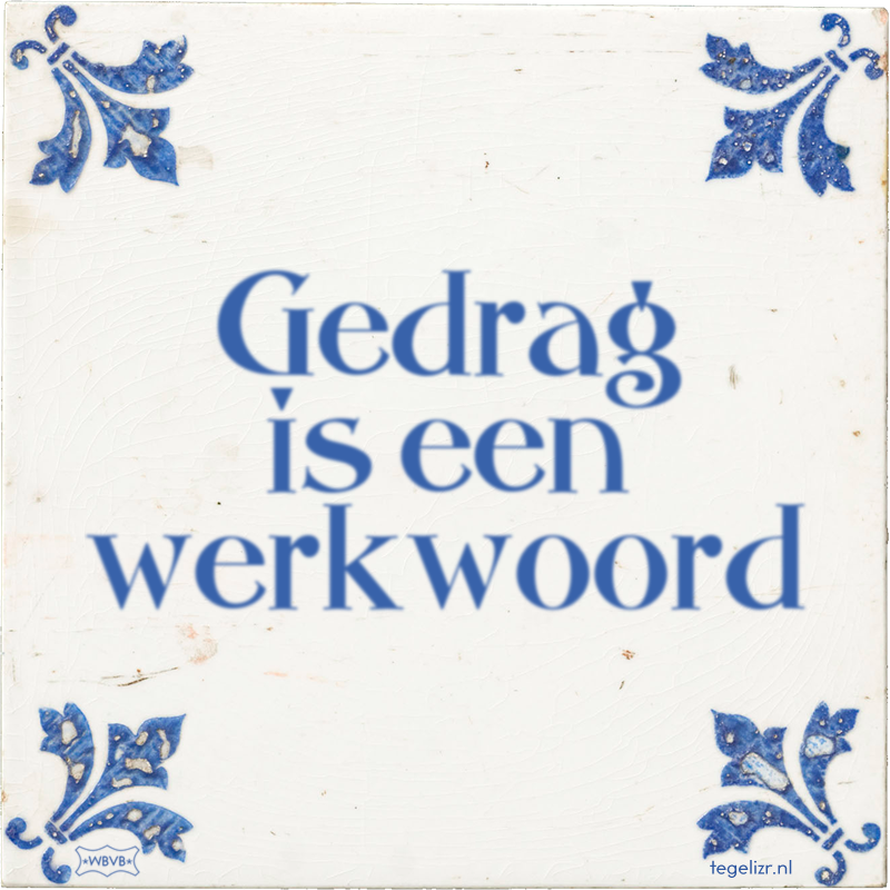 Gedrag is een werkwoord - Online tegeltjes bakken