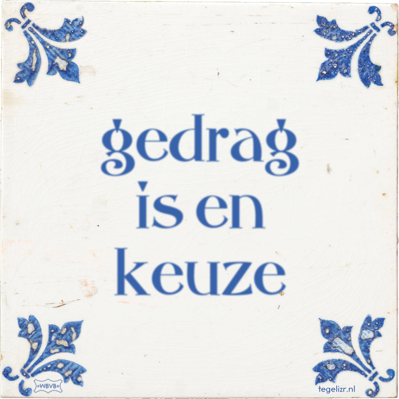 gedrag is en keuze - Online tegeltjes bakken