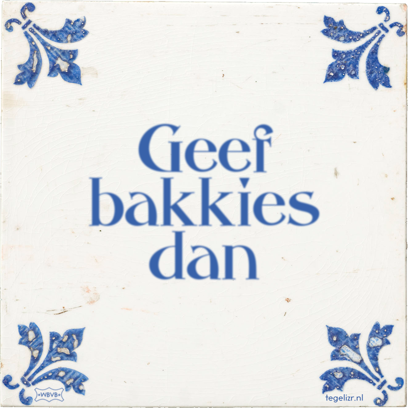 Geef bakkies dan - Online tegeltjes bakken