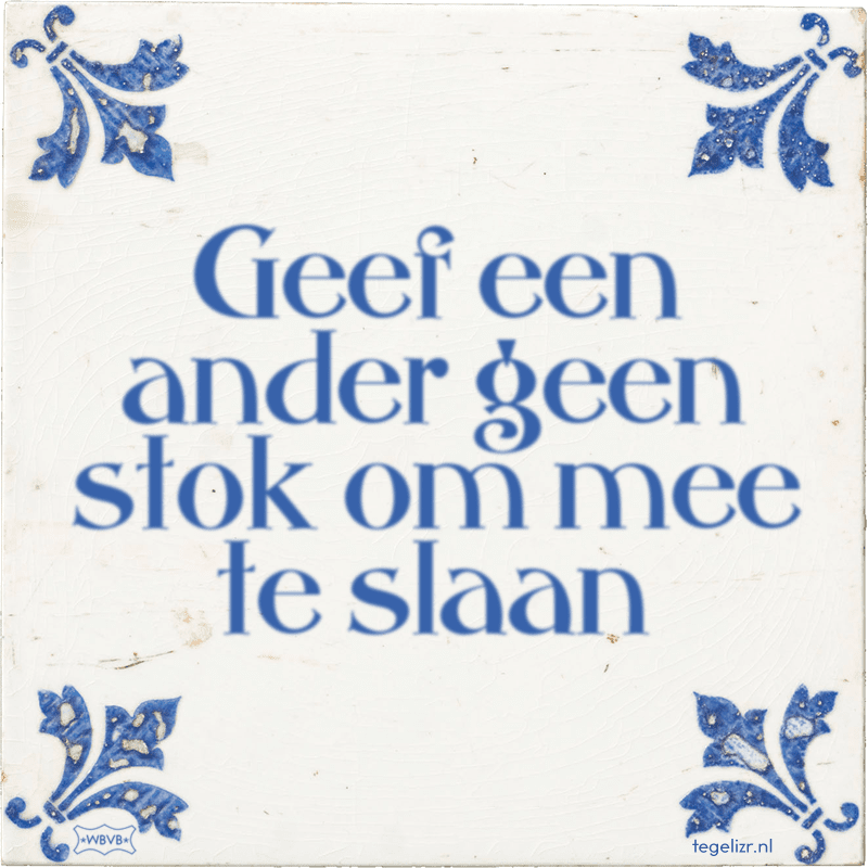 Geef een ander geen stok om mee te slaan - Online tegeltjes bakken