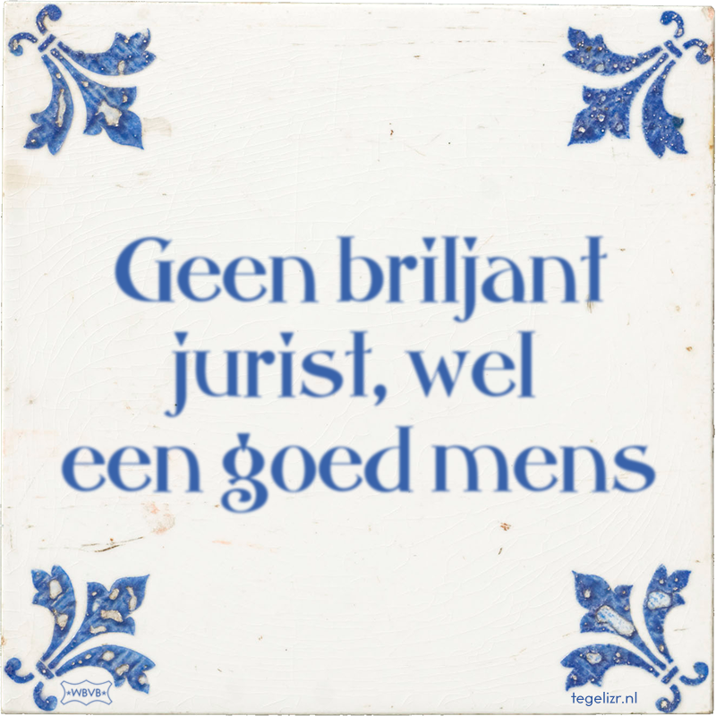 Geen briljant jurist, wel een goed mens - Online tegeltjes bakken