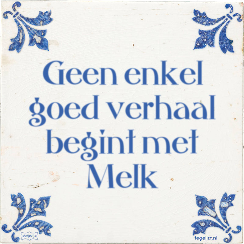 Geen enkel goed verhaal begint met Melk - Online tegeltjes bakken