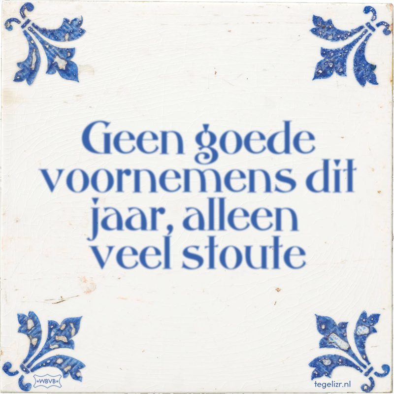 Geen goede voornemens dit jaar, alleen veel stoute - Online tegeltjes bakken