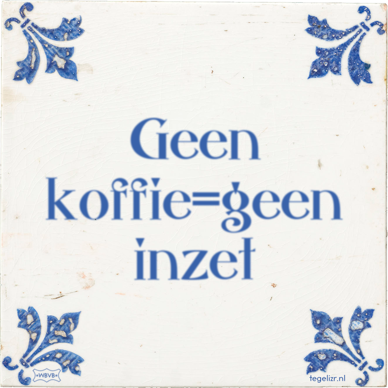 Geen koffie=geen inzet - Online tegeltjes bakken