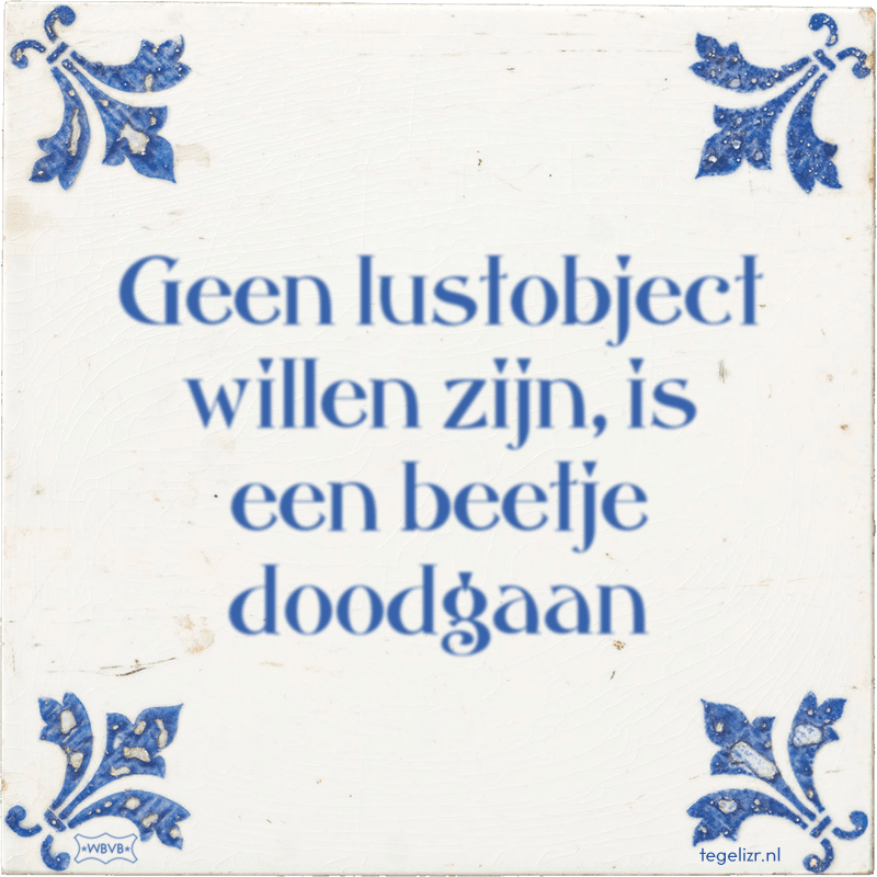 Geen lustobject willen zijn, is een beetje doodgaan - Online tegeltjes bakken
