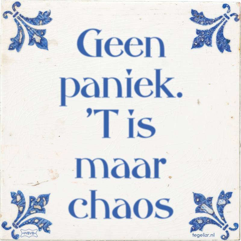 Geen paniek. 'T is maar chaos - Online tegeltjes bakken
