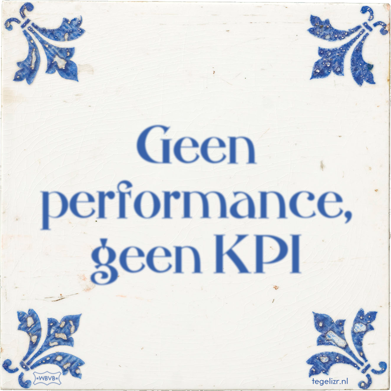 Geen performance, geen KPI - Online tegeltjes bakken