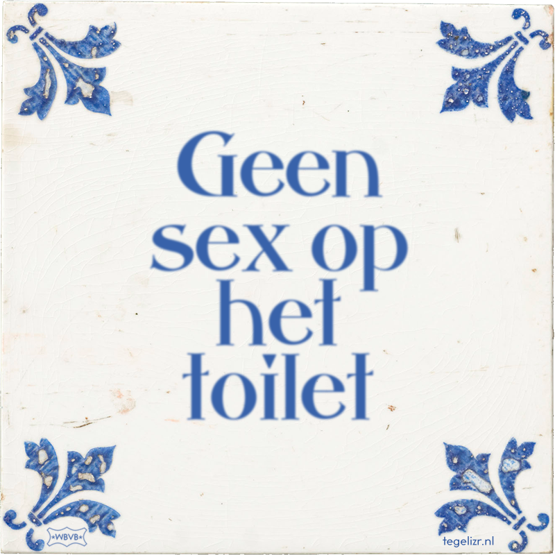 Geen sex op het toilet - Online tegeltjes bakken
