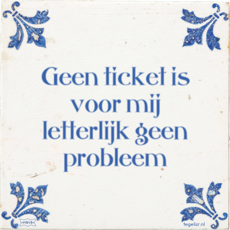 Geen ticket is voor mij letterlijk geen probleem - Online tegeltjes bakken