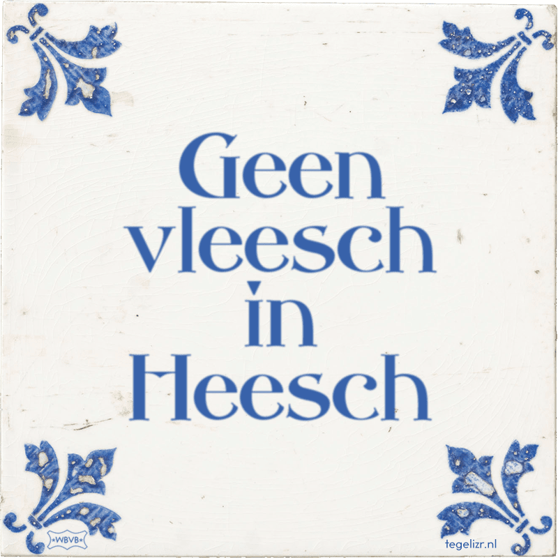 geen vleesch in heesch - Online tegeltjes bakken
