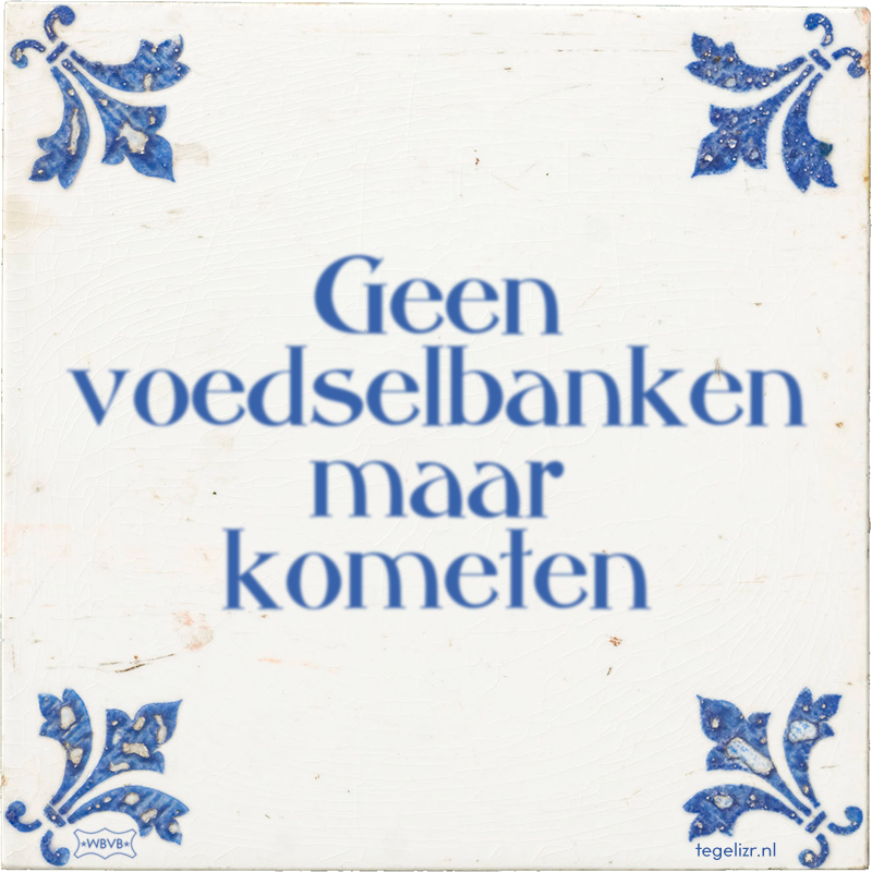 Geen voedselbanken maar kometen - Online tegeltjes bakken