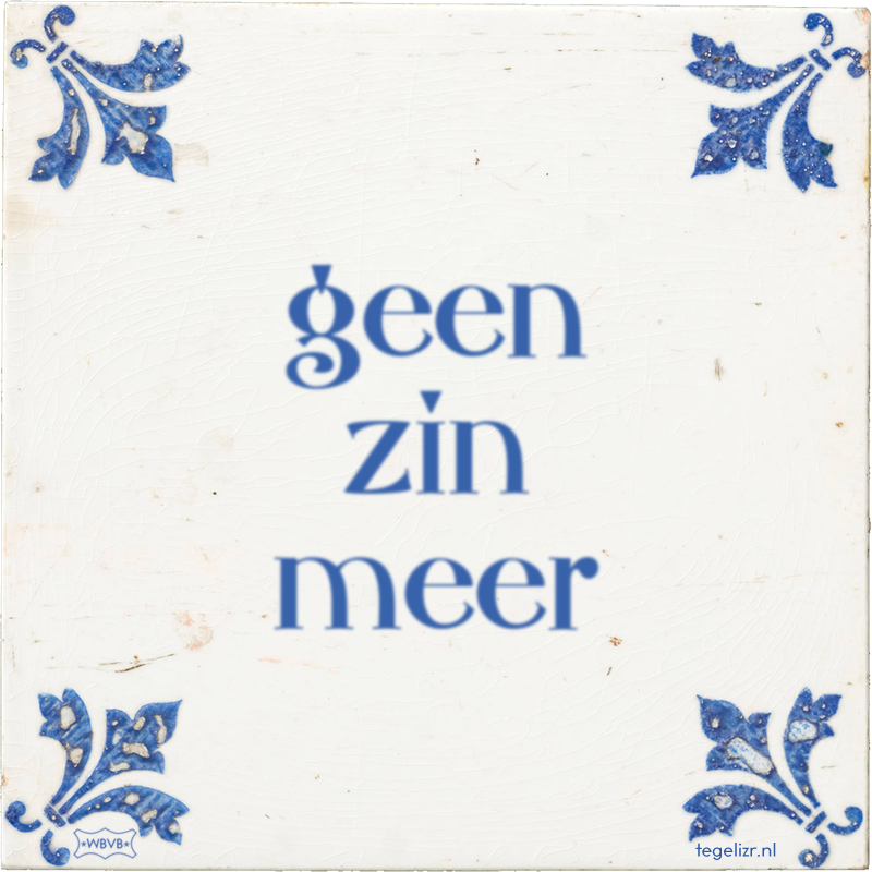 geen zin meer - Online tegeltjes bakken