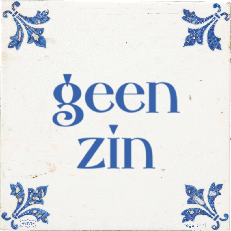 geen zin - Online tegeltjes bakken