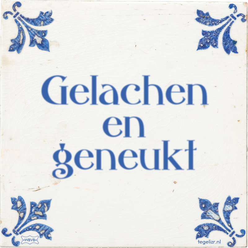 Gelachen en geneukt - Online tegeltjes bakken