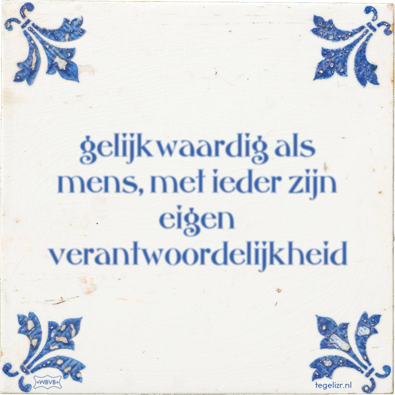 gelijkwaardig als mens, met ieder zijn eigen verantwoordelijkheid - Online tegeltjes bakken