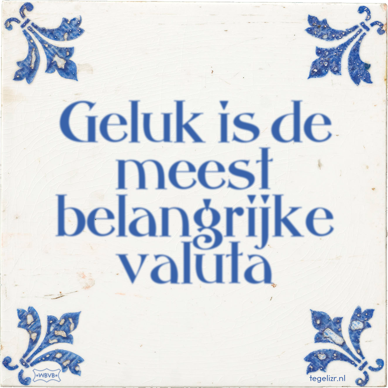 Geluk is de meest belangrijke valuta - Online tegeltjes bakken