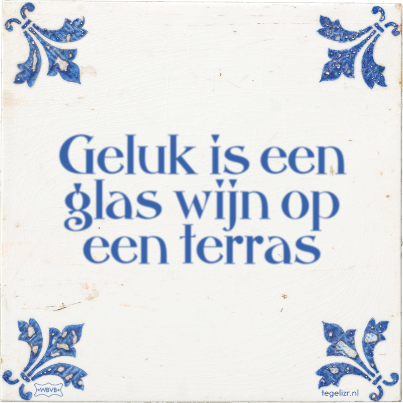 Geluk is een glas wijn op een terras - Online tegeltjes bakken
