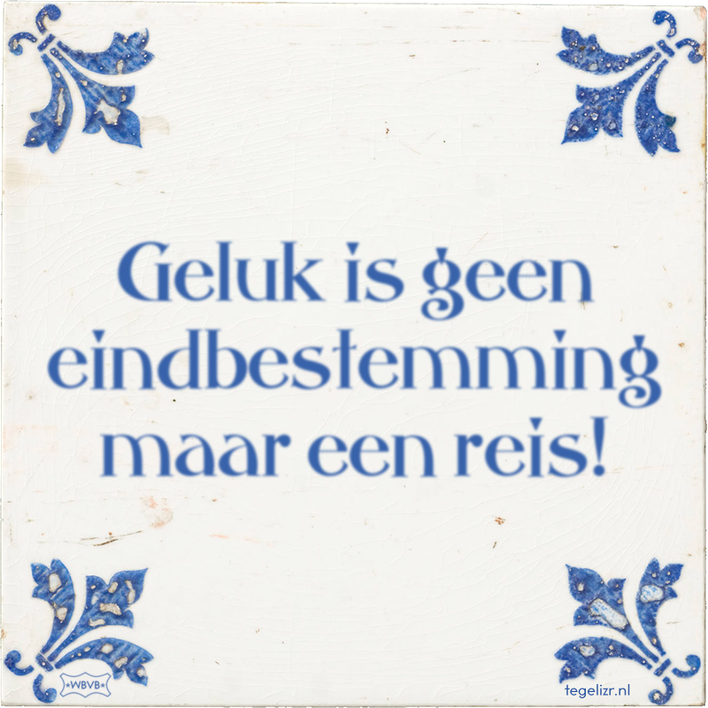 Geluk is geen eindbestemming maar een reis! - Online tegeltjes bakken
