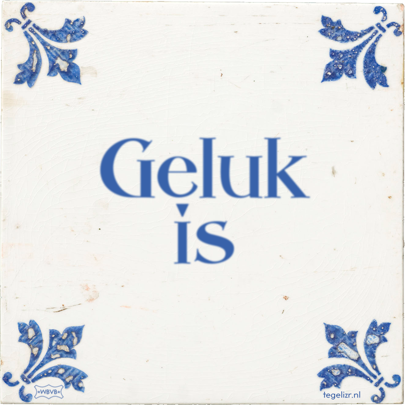 Geluk is - Online tegeltjes bakken