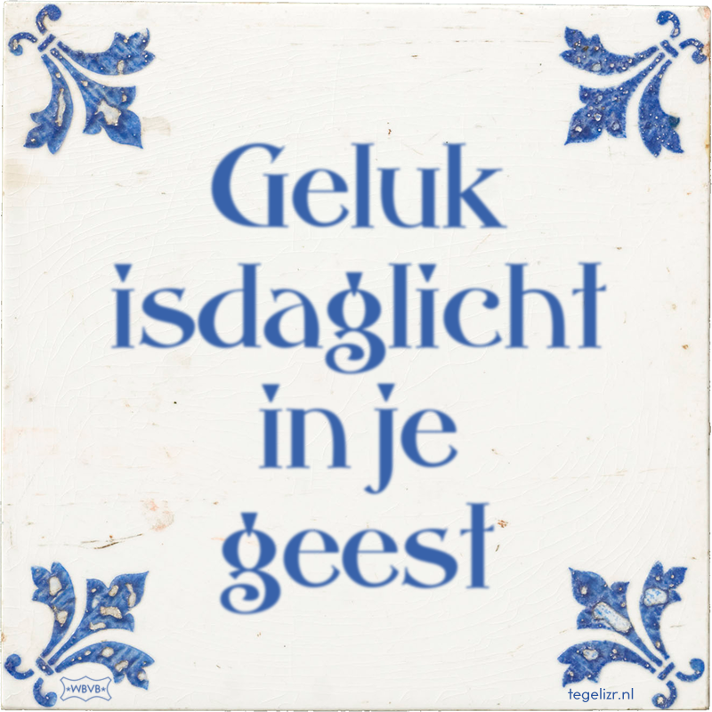 Geluk isdaglicht in je geest - Online tegeltjes bakken