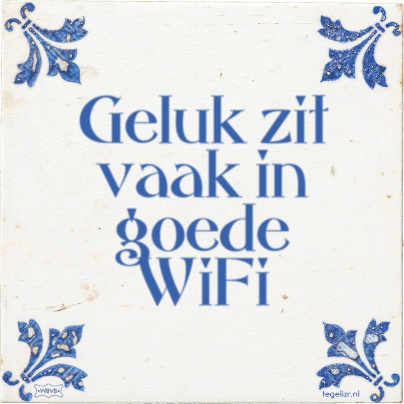 Geluk zit vaak in goede WiFi - Online tegeltjes bakken
