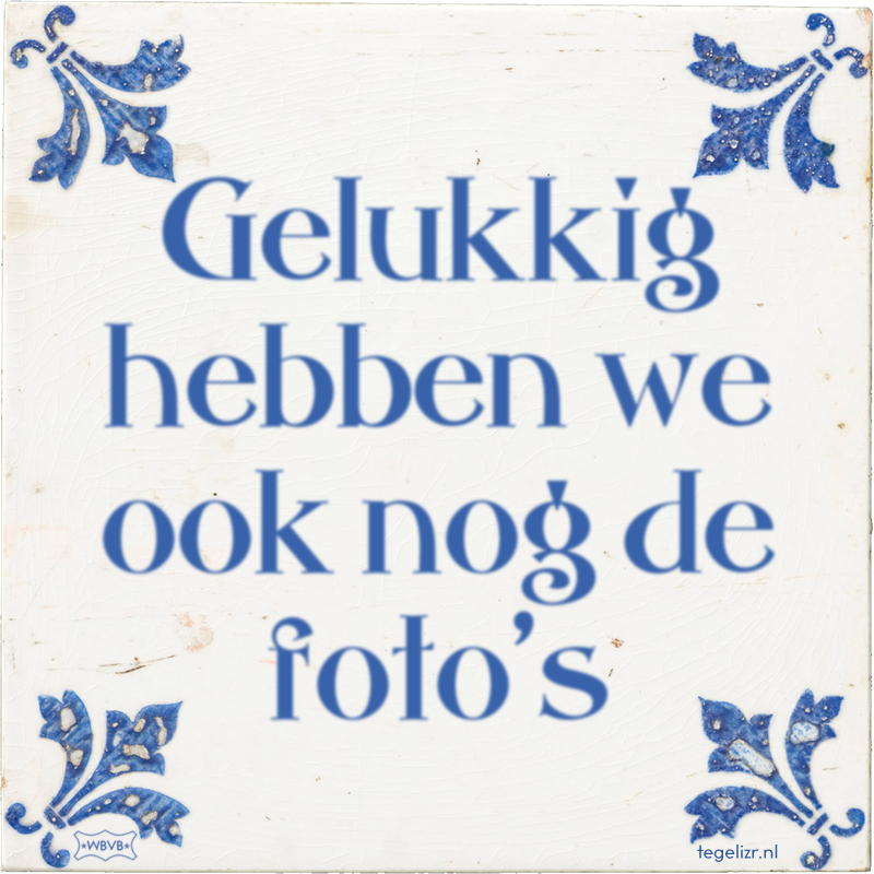 Gelukkig hebben we ook nog de foto's - Online tegeltjes bakken