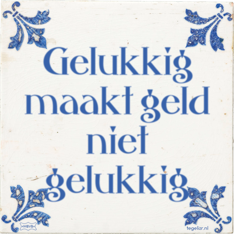 Gelukkig maakt geld niet gelukkig - Online tegeltjes bakken