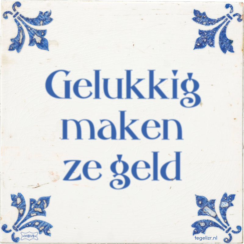 Gelukkig maken ze geld - Online tegeltjes bakken