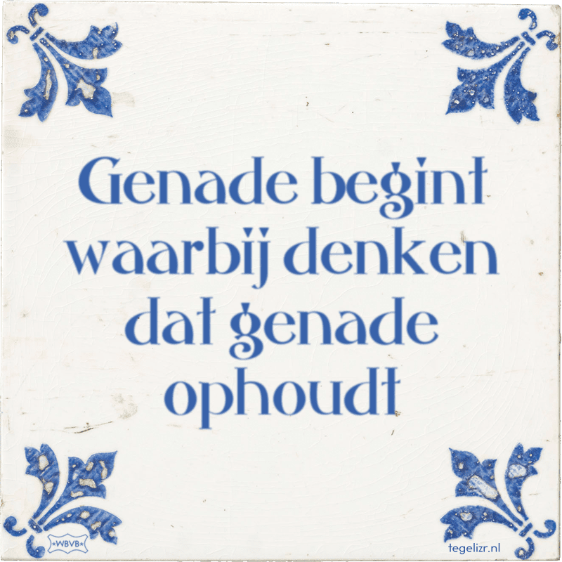 genade begint waarbij denken dat genade ophoudt - Online tegeltjes bakken