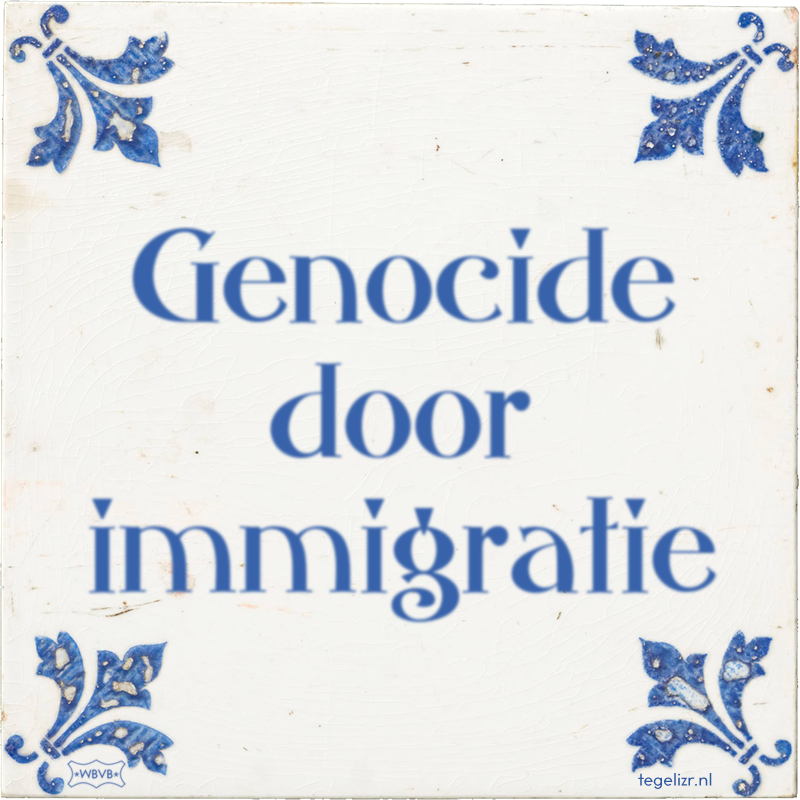 Genocide door immigratie - Online tegeltjes bakken