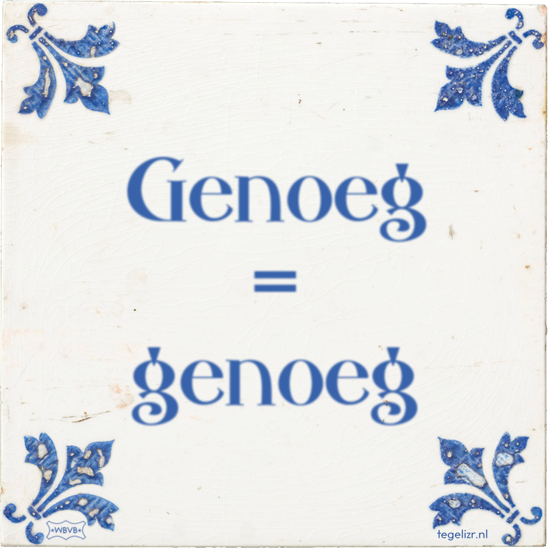 Genoeg = genoeg - Online tegeltjes bakken
