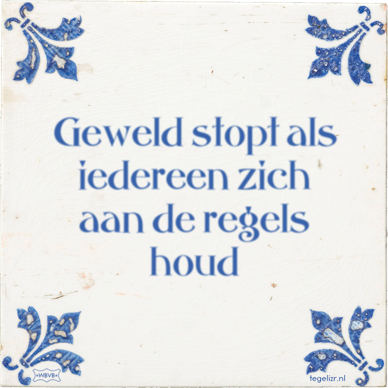 Geweld stopt als iedereen zich aan de regels houd - Online tegeltjes bakken