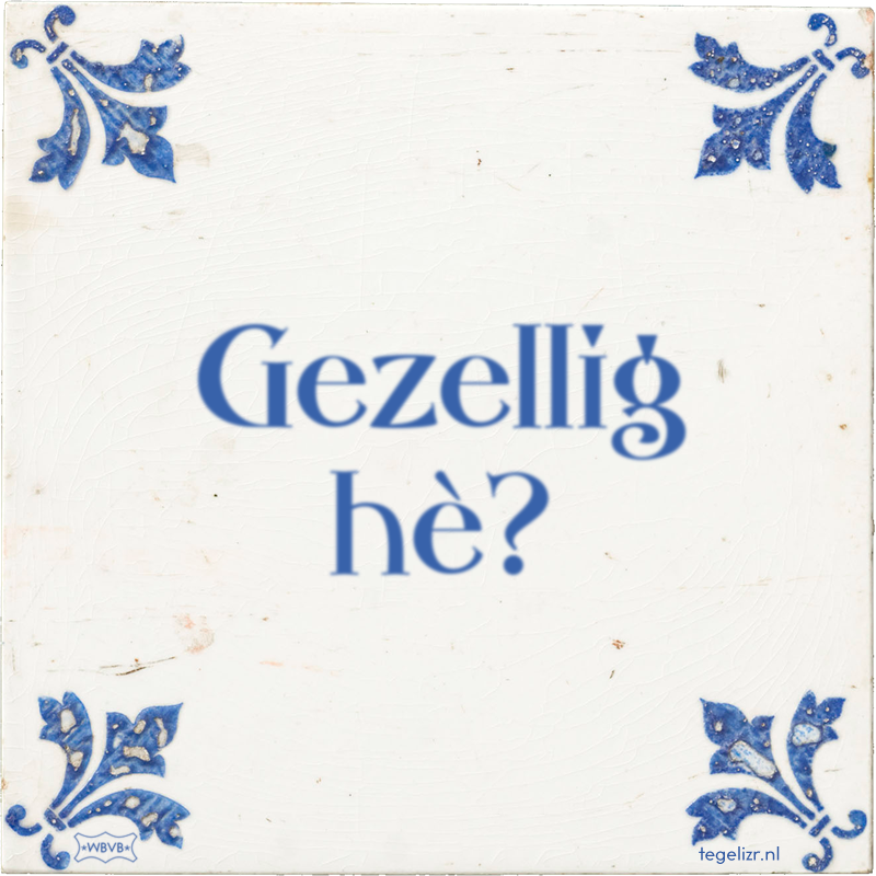 Gezellig hè? - Online tegeltjes bakken