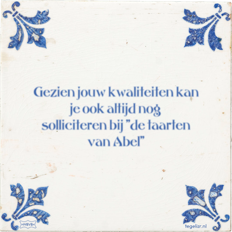 Gezien jouw kwaliteiten kan je ook altijd nog solliciteren bij 